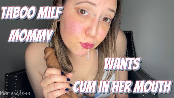 Taboo Milf step-Mommy Wants Cum In Her Mouth