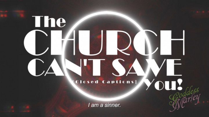 The Church Can't Save You! [closed captions