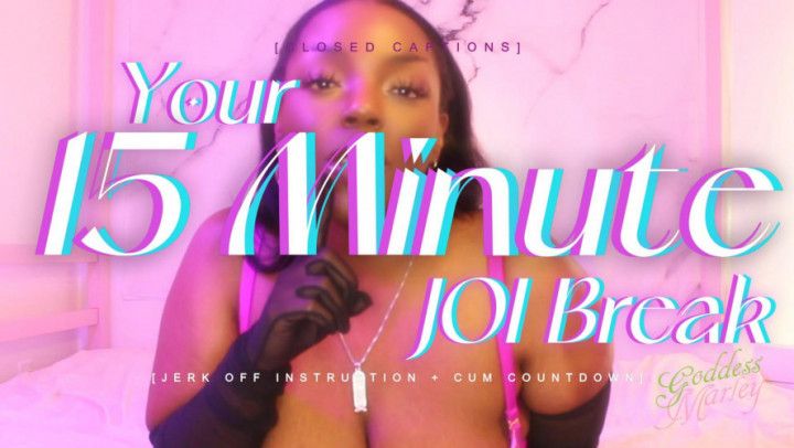 Your 15 Minute JOI Break [closed captions