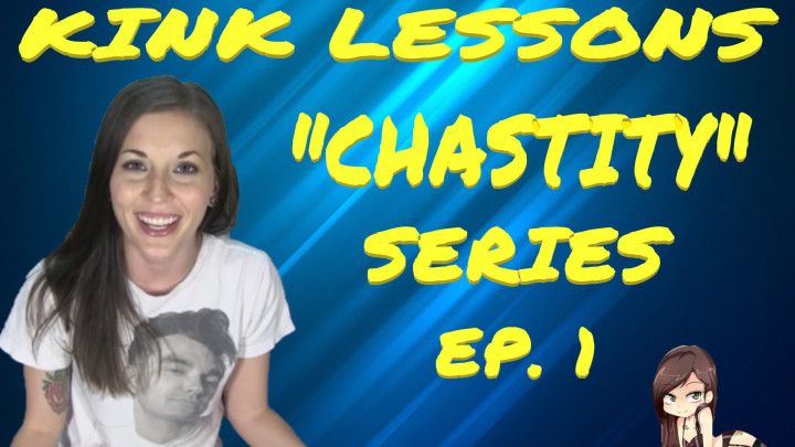 Kink Lessons - Chastity - Episode 1