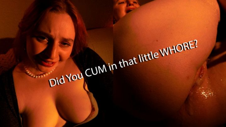 Did You Cum In Some Whore