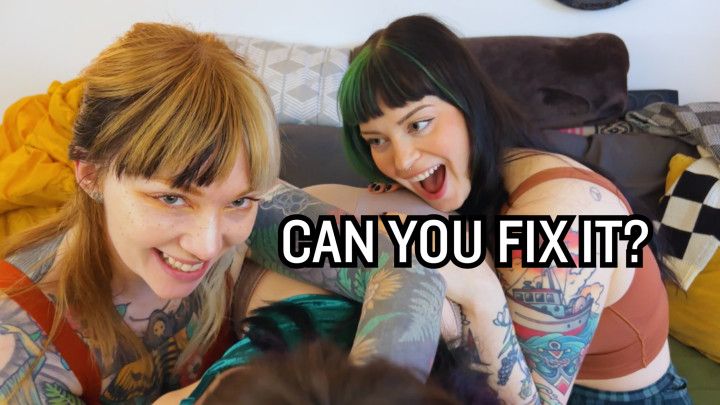 Can You Fix It? Three Girl role play POV