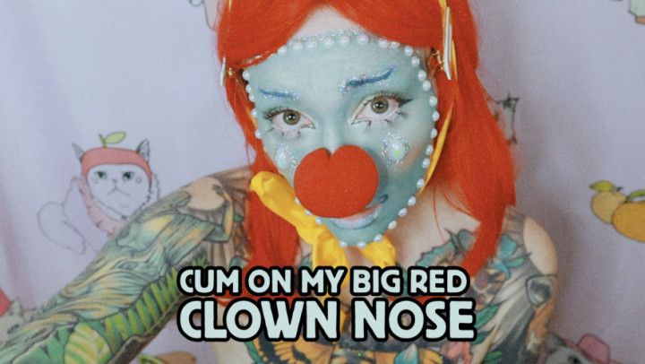 Please Cum on my Big Red Clown Nose