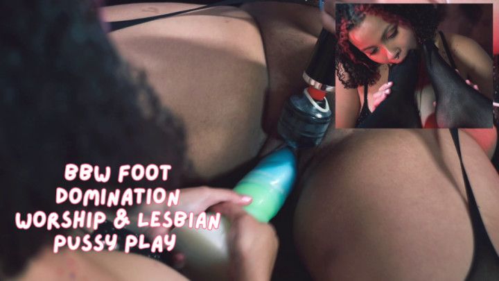 BBW Foot Domination Worship &amp; Lesbian Pussy Play