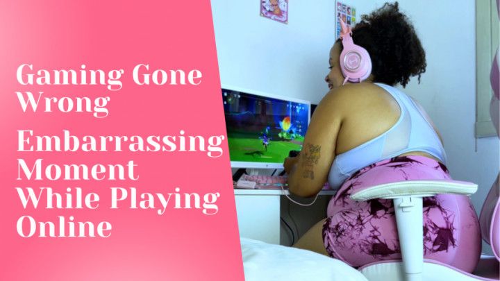 Gaming Gone Wrong Embarrassing Moment While Playing Online