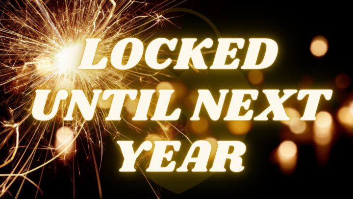 Locked Up Until Next Year