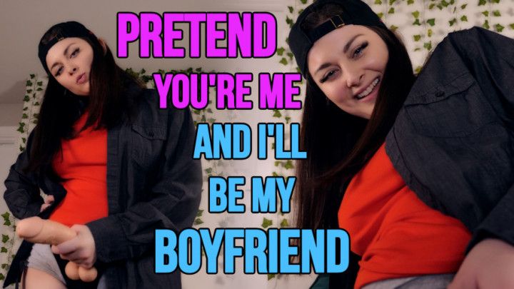 PRETEND YOU'RE ME AND I'LL BE MY BOYFRIEND - ELLIE IDOL