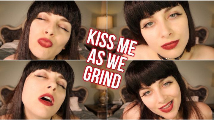 KISS ME AS WE GRIND