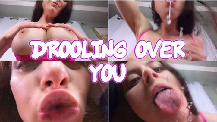 DROOLING OVER YOU