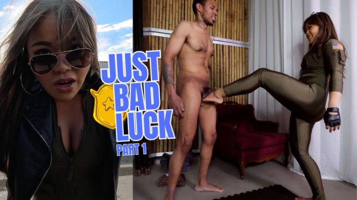 JUST BAD LUCK - PART 1 - BUSTED AND BALLBUSTED