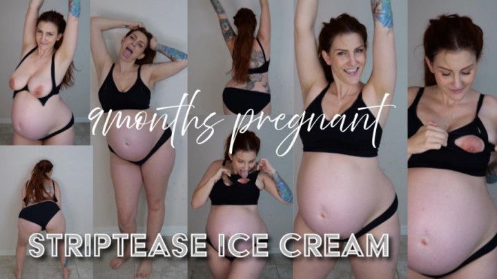 9 months pregnant striptease ice cream