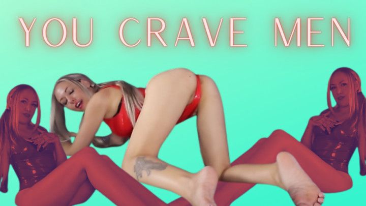 You Crave Men