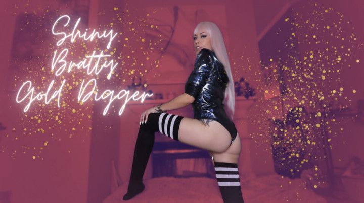 Shiny Bratty Gold Digger