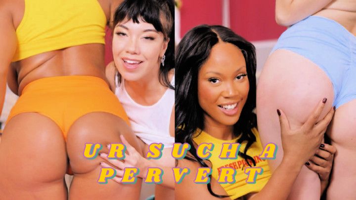 UR SUCH A PERVERT! POV