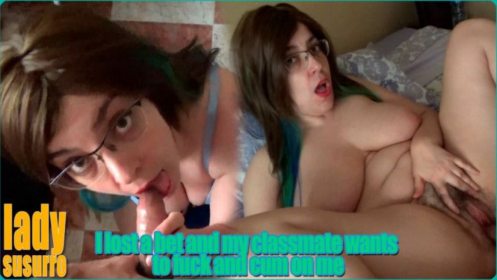 I lost a bet and my classmate wants to fuck and cum on me