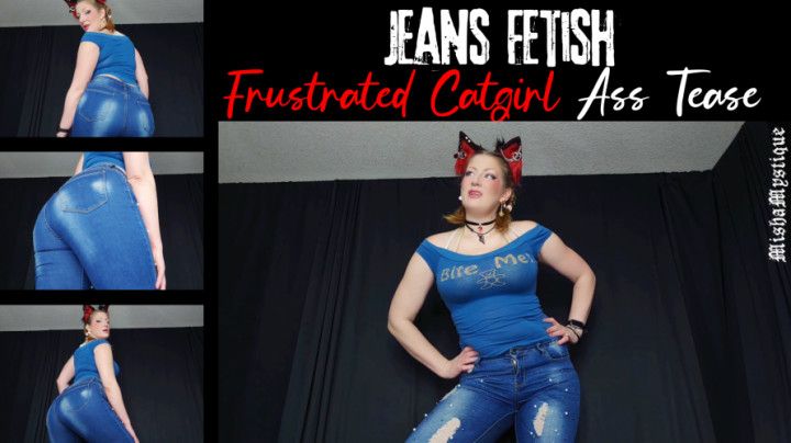 Jeans Fetish: Frustrated Catgirl Ass Tease - ass fetish