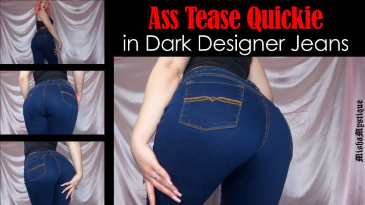 Ass Tease Quickie in Dark Designer Jeans fetish ass fetish