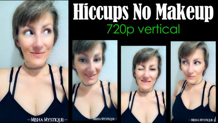 Hiccups No Makeup - 720p vertical - selfie face phone vid