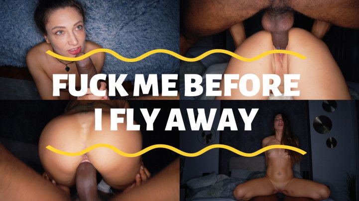 Fuck Me Before I Fly Away