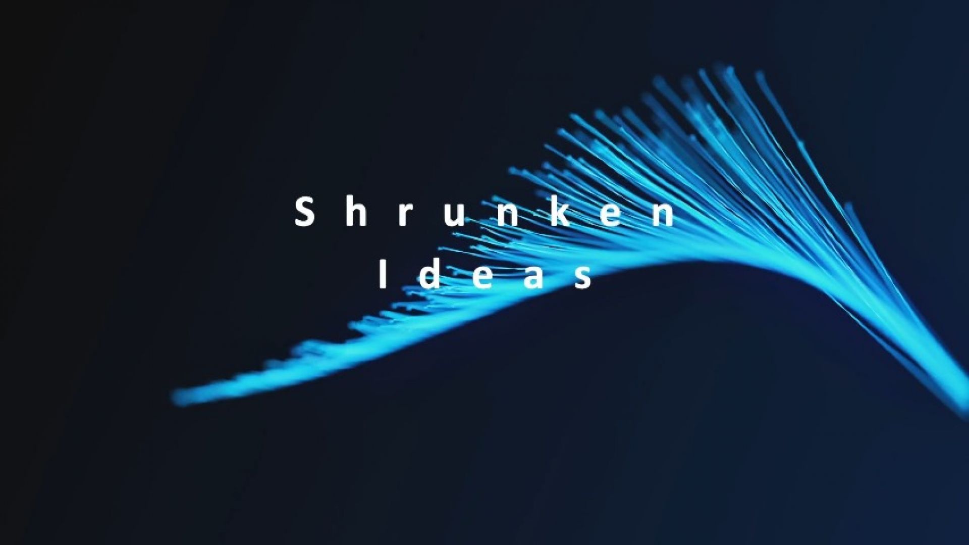 Shrunken Ideas