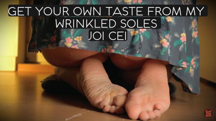 Get your own taste from my wrinkled soles JOI CEI