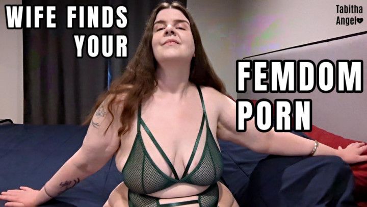 Wife Finds Your FemDom Porn