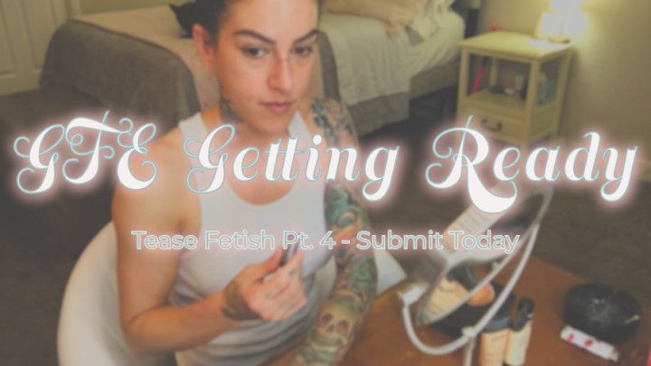 Pt. 4 GFE Getting Ready Tease Video