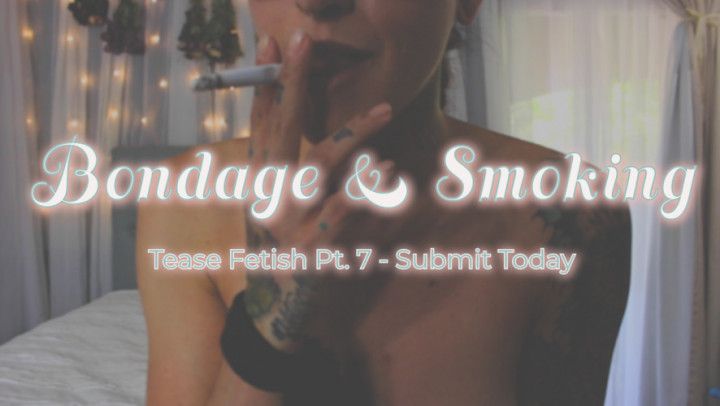 Pt. 7 Bondage & Smoking Tease Video
