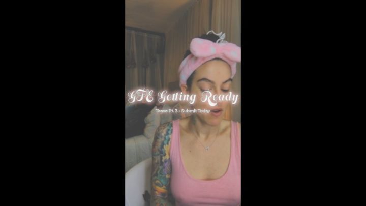 Pt. 3 GFE Getting Ready Tease Video