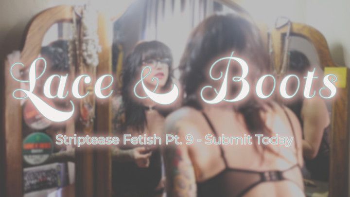 Pt. 9 Lace and Boots Striptease Video