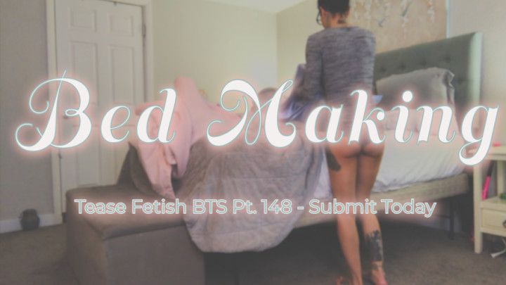 Pt. 148 Bed Making Tease BTS Video