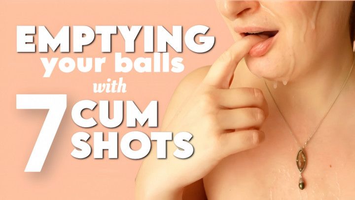 Emptying Your Balls With 7 Cumshots
