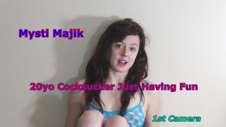 Mysti Majik 20yo Cocksucker Just Having Fun 1st Camera