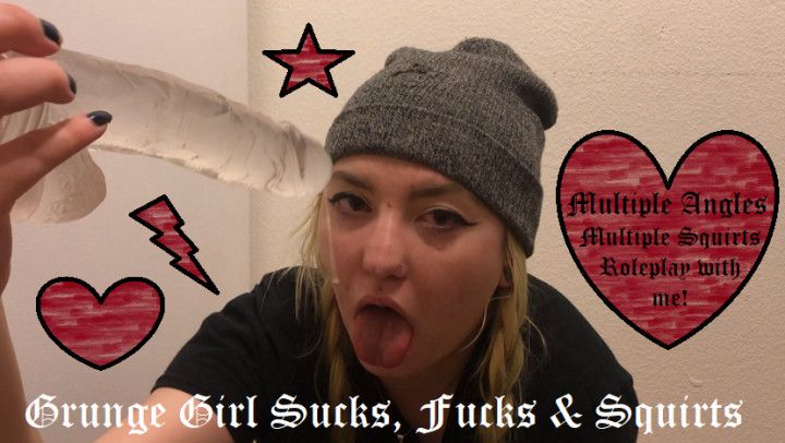 Grunge Girl Sucks, Fucks & Squirts