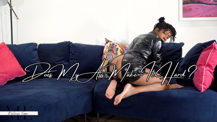 Does my ass make it hard