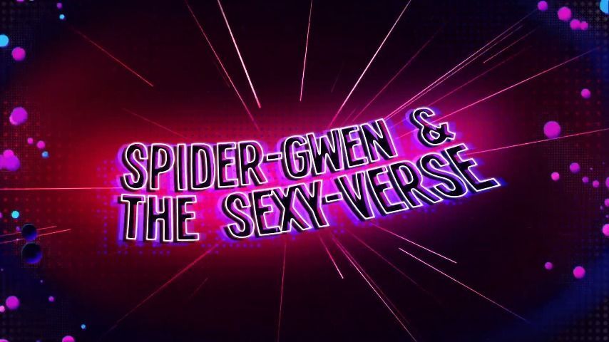 SpiderGwen and the Sexy-Verse w/ CaraDay