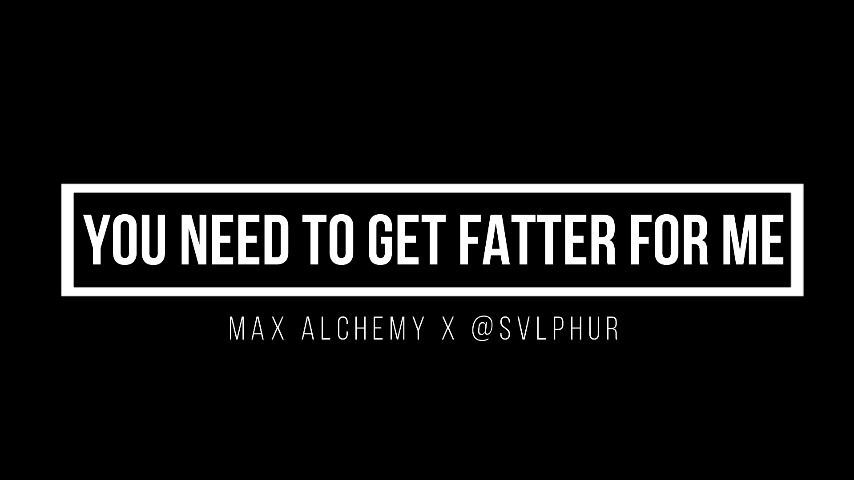 I Need You to Get Fatter for Me