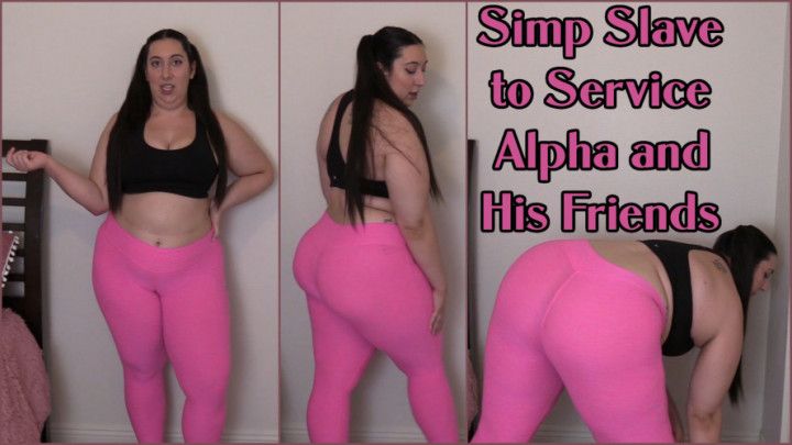 Simp Slave to Service Alpha and His Friends