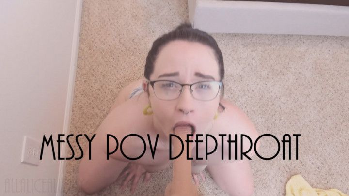 Messy POV Deepthroat