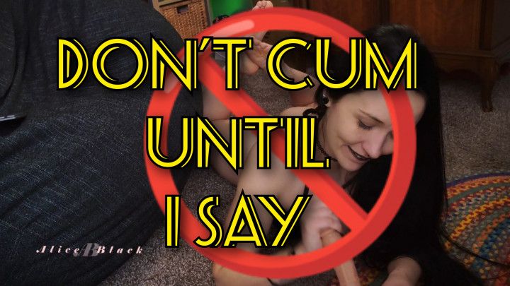 Don't cum until I say