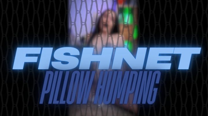 Fishnet Pillow Humping