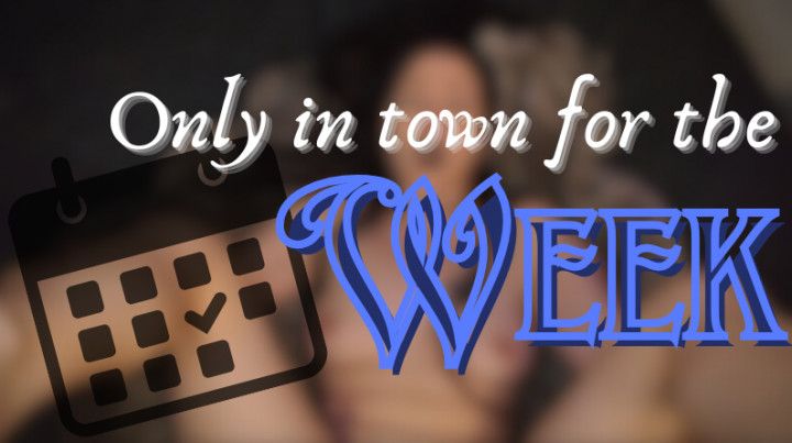 Only in town for the Week