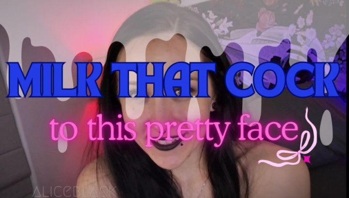 Milk that Cock to this Pretty Face