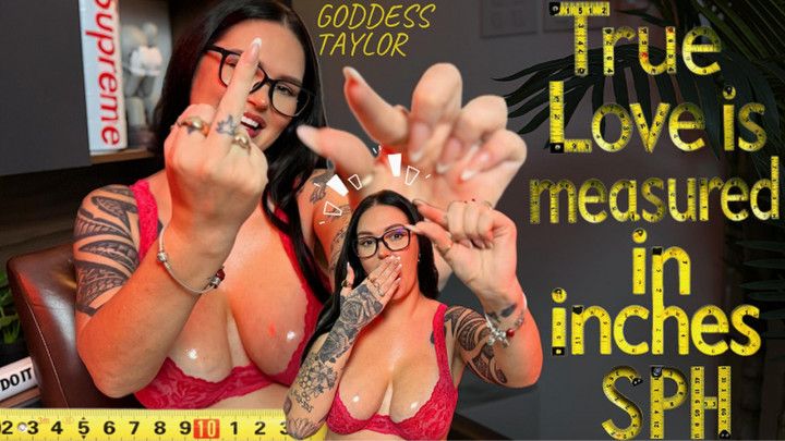 SPH: True Love Is Measured In INCHES
