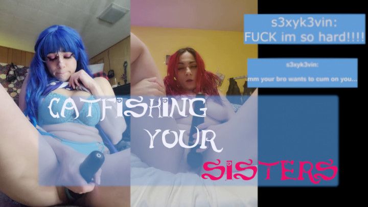 CATFISH YOUR step-SISTERS