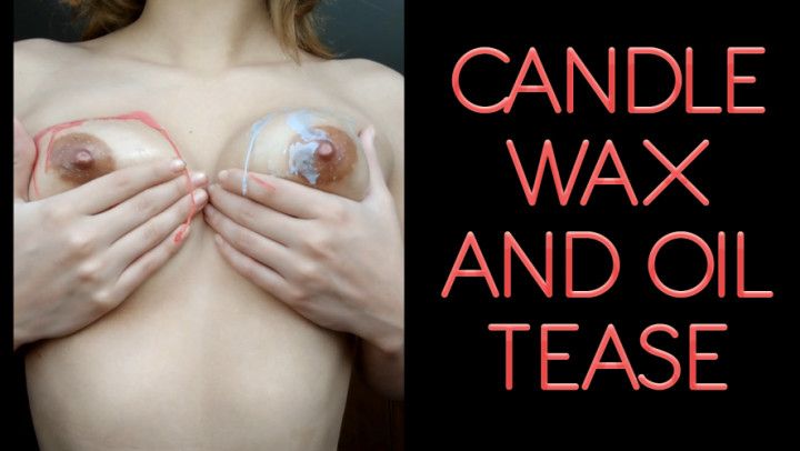 Candle Wax and Oil Tease