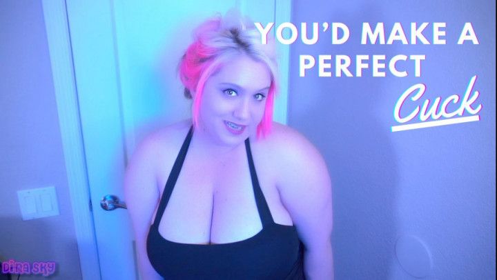 You'd make a Perfect Cuck; SPH, Virgin
